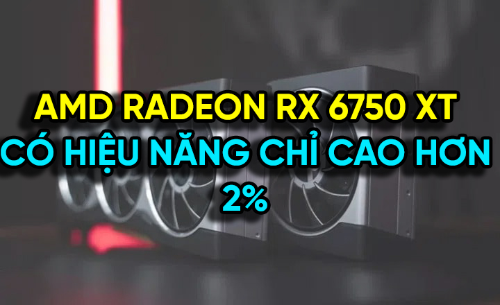 AMD Radeon RX 6750 XT CÓ HIỆU NĂNG CHỈ CAO HƠN 2% SO VỚI RX 6700 XT THEO ĐIỂM BENCHMARK BỊ LỘ