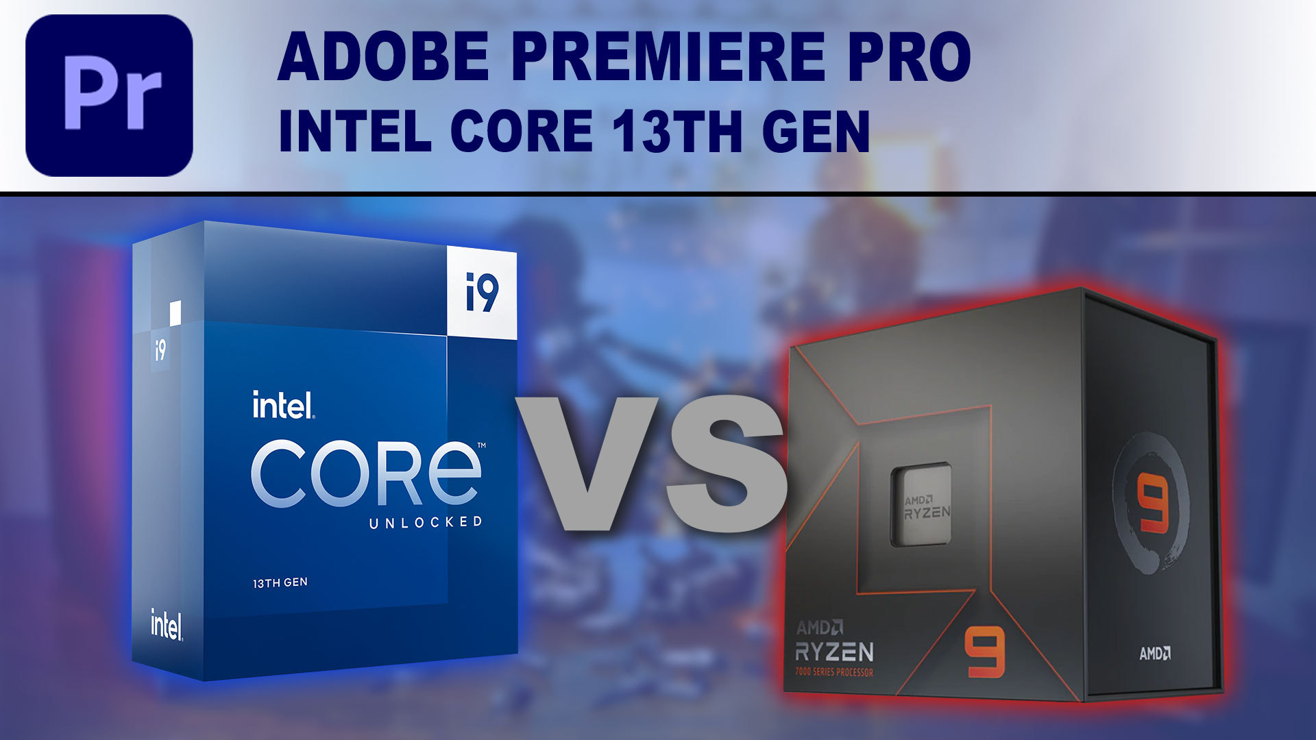 So sánh phần mềm Adobe Premiere Pro khi sử dụng Intel Core thế hệ 13 và AMD Ryzen 7000
