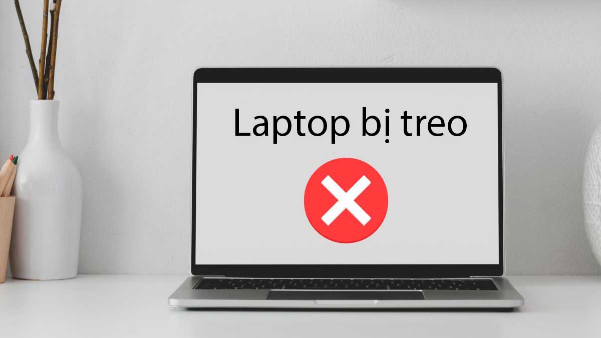 Laptop bị treo: Nguyên nhân và cách khắc phục
