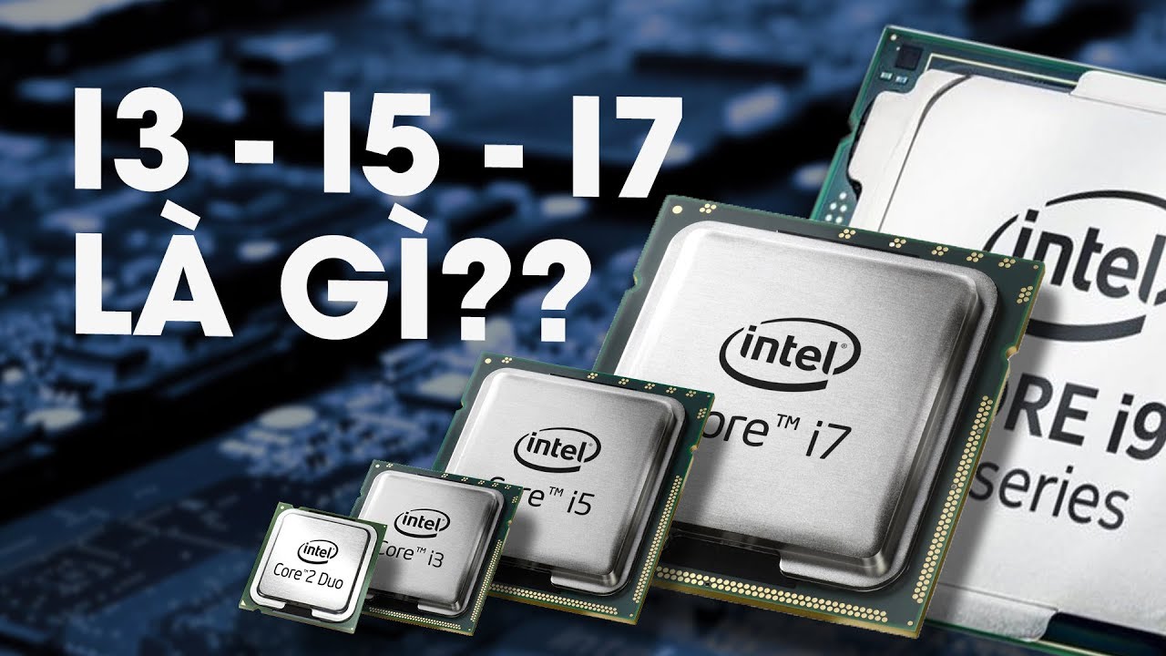 Core là gì? Phân biệt Intel Core i3, i5, i7 và i9