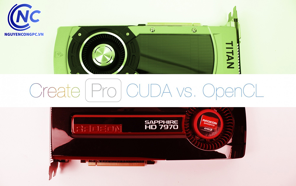 CUDA vs OPENCL? AMD hay Nvidia sẽ tốt hơn trong làm việc?