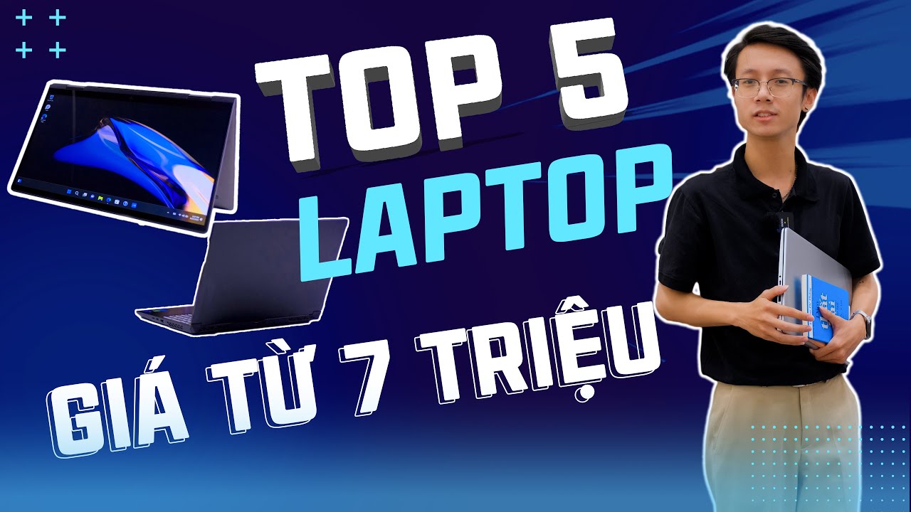 TOP 5 Laptop TỐT NHẤT học sinh, sinh viên chỉ từ 7 TRIỆU | Sự Lựa Chọn Hoàn Hảo ???