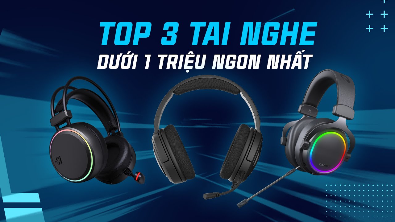 Top 3 tai nghe Gaming đáng mua nhất năm 2024 phân khúc dưới 1 triệu