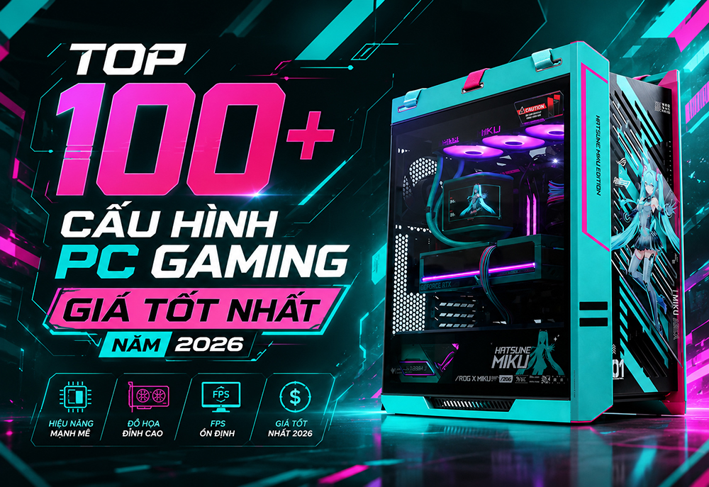 Top 100+ cấu hình PC Gaming giá tốt nhất năm 2026