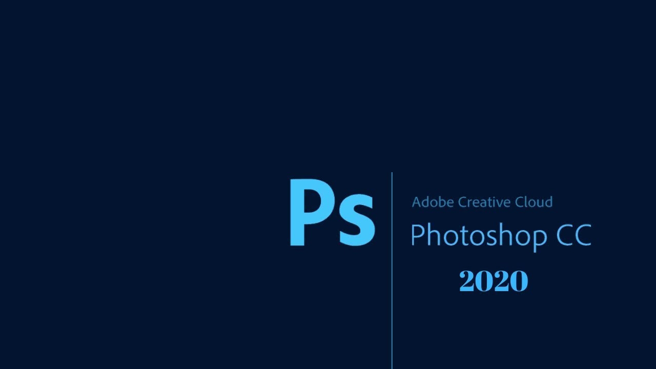 Photoshop CC 2020 full  - Download - Hướng dẫn cài đặt nhanh nhất
