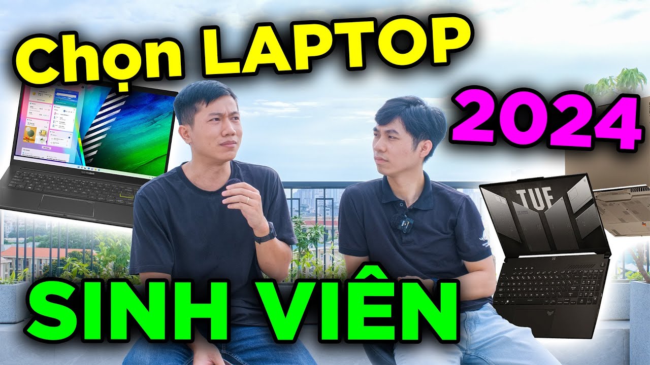 Cẩm nang chọn LAPTOP cho anh em SINH VIÊN 2024