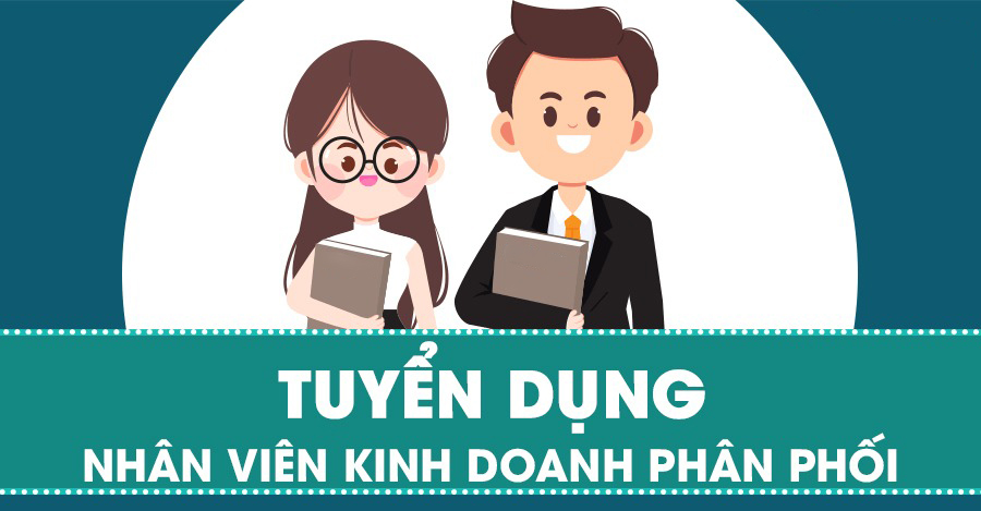 TUYỂN DỤNG NHÂN VIÊN KINH DOANH PHÂN PHỐI