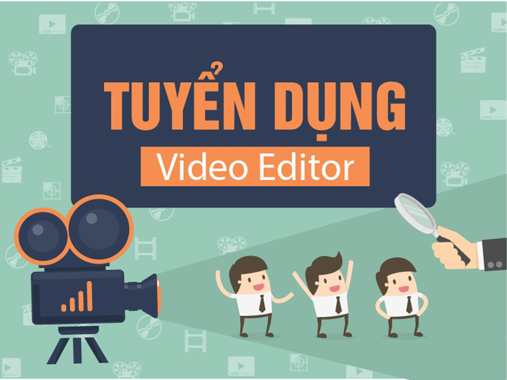 TUYỂN DỤNG NHÂN VIÊN VIDEO EDITOR