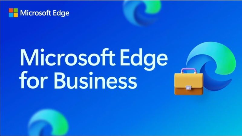 Edge for Business: Trình duyệt chuyên biệt đầu tiên của Microsoft cho doanh nghiệp