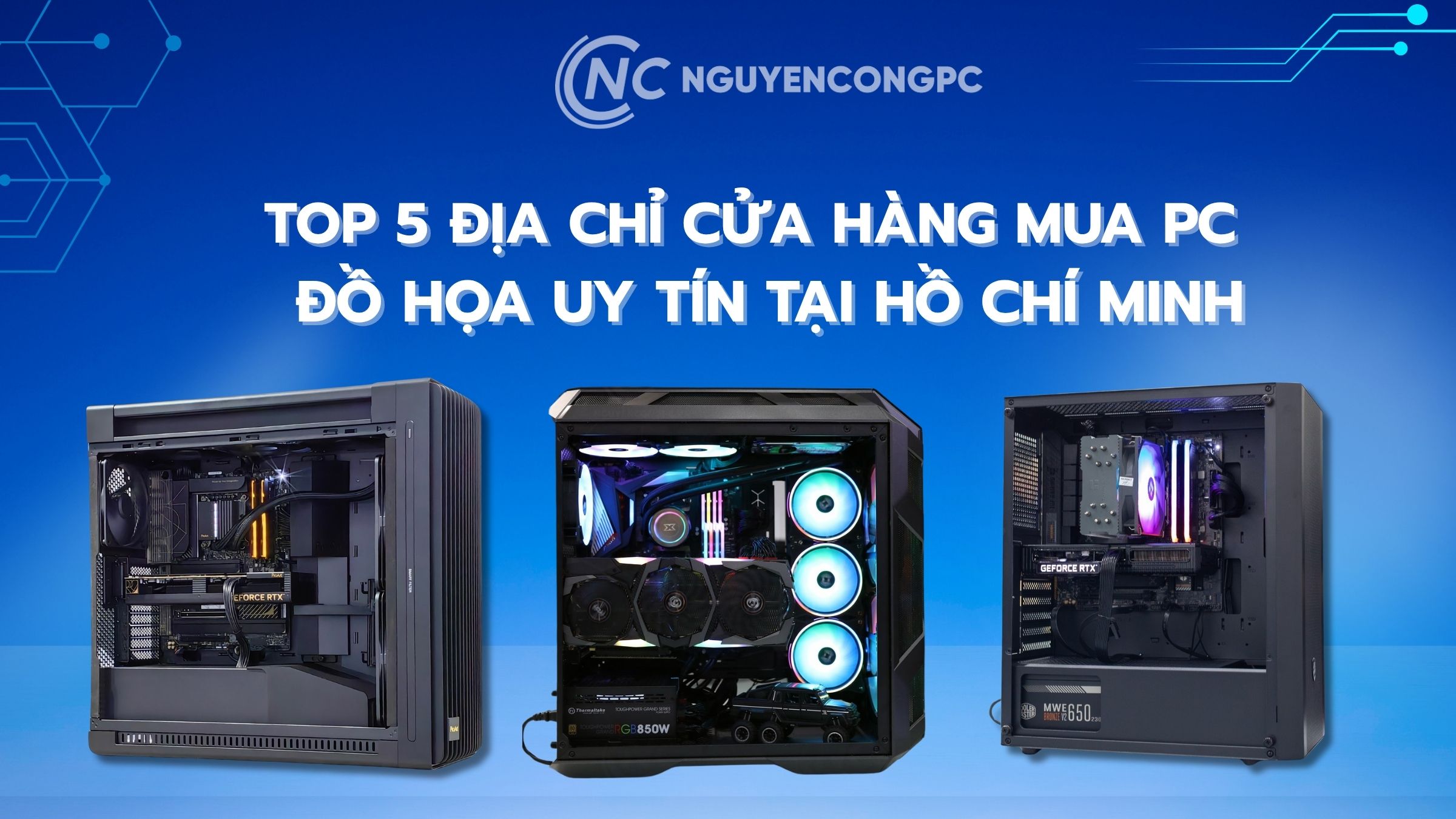 Top 6 Địa Chỉ Cửa Hàng Mua PC Đồ Họa Uy Tín Tại Hồ Chí Minh
