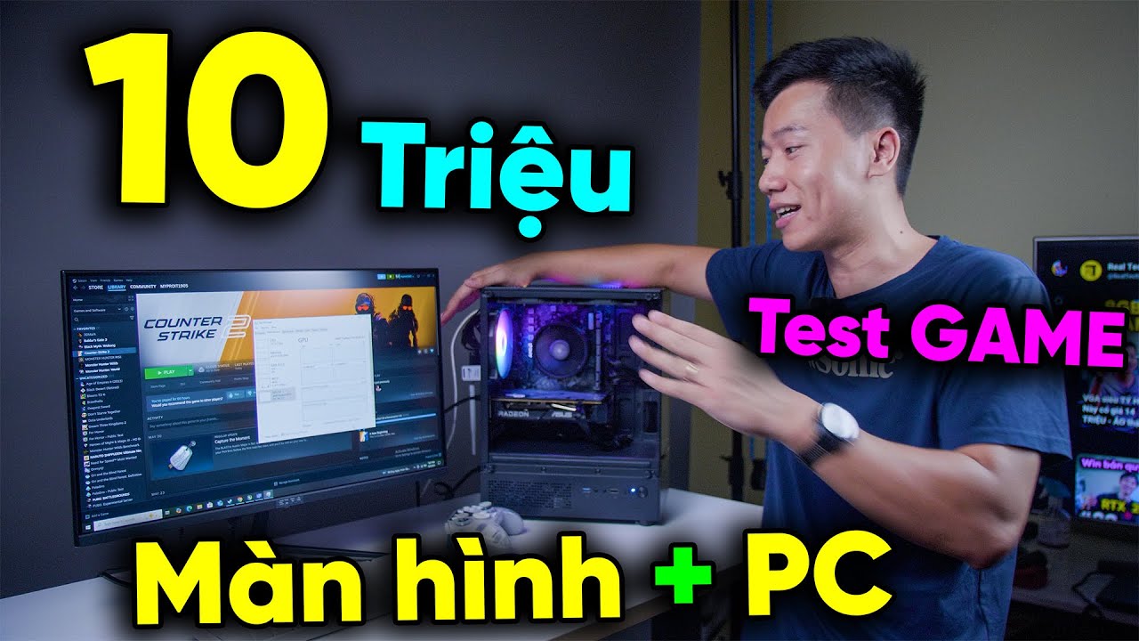 Cấu hình PC 10 Triệu cả Màn hình - Test GAME AAA vẫn OK